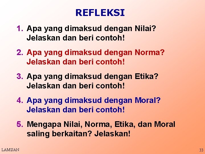 REFLEKSI 1. Apa yang dimaksud dengan Nilai? Jelaskan dan beri contoh! 2. Apa yang