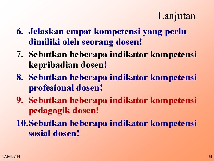 Lanjutan 6. Jelaskan empat kompetensi yang perlu dimiliki oleh seorang dosen! 7. Sebutkan beberapa