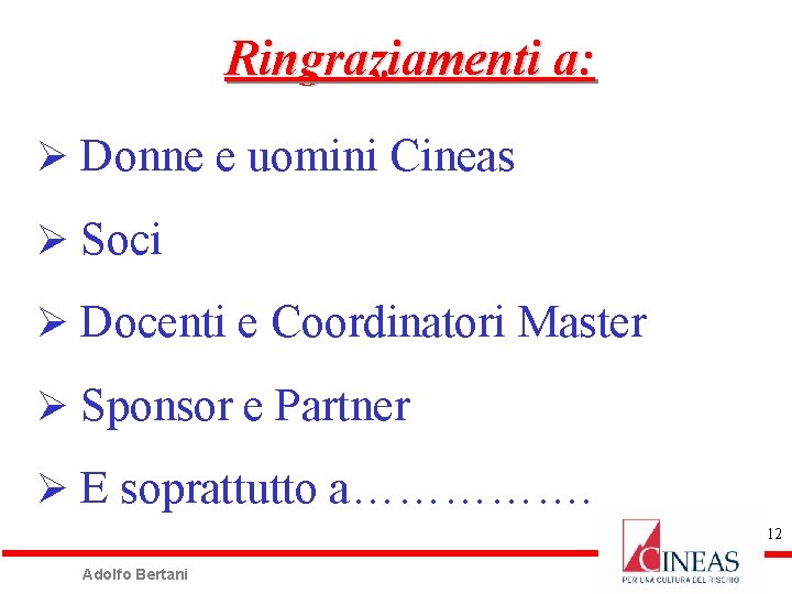 Ringraziamenti a: Ø Donne e uomini Cineas Ø Soci Ø Docenti e Coordinatori Master