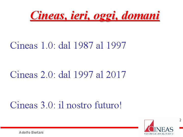 Cineas, ieri, oggi, domani Cineas 1. 0: dal 1987 al 1997 Cineas 2. 0: