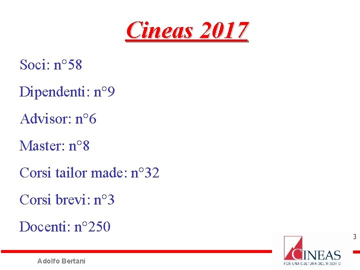 Cineas 2017 Soci: n° 58 Dipendenti: n° 9 Advisor: n° 6 Master: n° 8