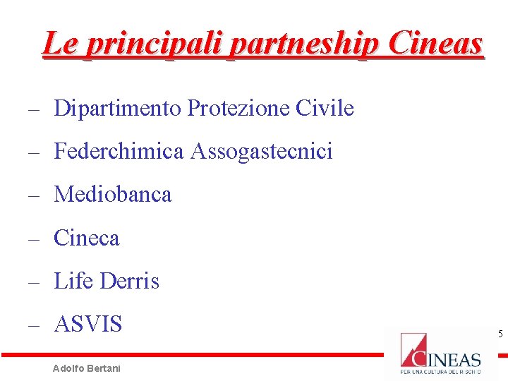 Le principali partneship Cineas Dipartimento Protezione Civile Federchimica Assogastecnici Mediobanca Cineca Life Derris ASVIS