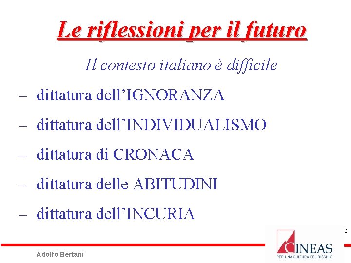 Le riflessioni per il futuro Il contesto italiano è difficile dittatura dell’IGNORANZA dittatura dell’INDIVIDUALISMO
