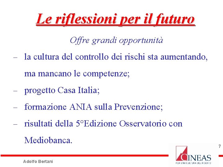 Le riflessioni per il futuro Offre grandi opportunità la cultura del controllo dei rischi