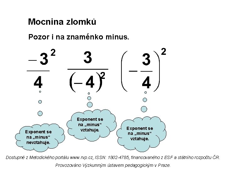 Mocnina zlomků Pozor i na znaménko minus. Exponent se na „minus“ nevztahuje. Exponent se