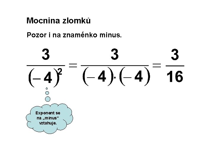 Mocnina zlomků Pozor i na znaménko minus. Exponent se na „minus“ vztahuje. 