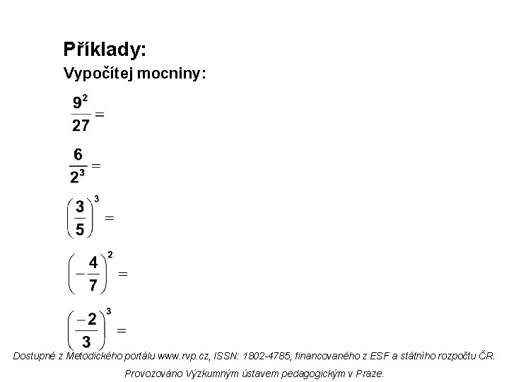 Příklady: Vypočítej mocniny: Dostupné z Metodického portálu www. rvp. cz, ISSN: 1802 -4785, financovaného