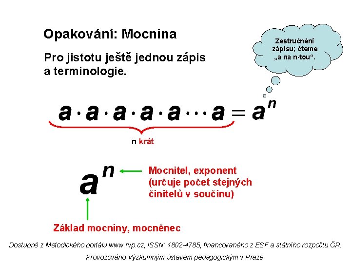 Opakování: Mocnina Pro jistotu ještě jednou zápis a terminologie. Zestručnění zápisu; čteme „a na