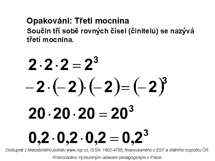 Opakování: Třetí mocnina Součin tří sobě rovných čísel (činitelů) se nazývá třetí mocnina. Dostupné