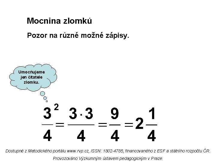 Mocnina zlomků Pozor na různé možné zápisy. Umocňujeme jen čitatele zlomku. Dostupné z Metodického