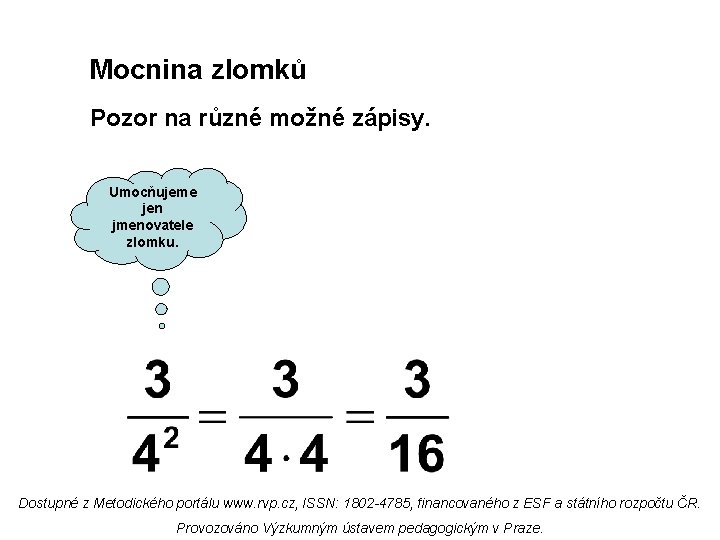 Mocnina zlomků Pozor na různé možné zápisy. Umocňujeme jen jmenovatele zlomku. Dostupné z Metodického