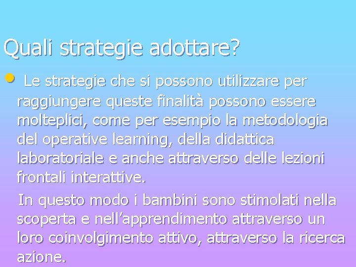 Quali strategie adottare? • Le strategie che si possono utilizzare per raggiungere queste finalità