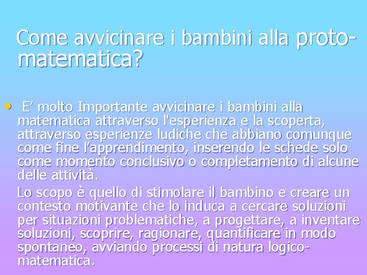 Come avvicinare i bambini alla proto- matematica? • E’ molto Importante avvicinare i bambini