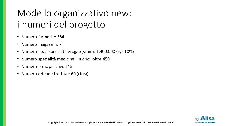 Modello organizzativo new: i numeri del progetto • Numero farmacie: 584 • Numero magazzini: