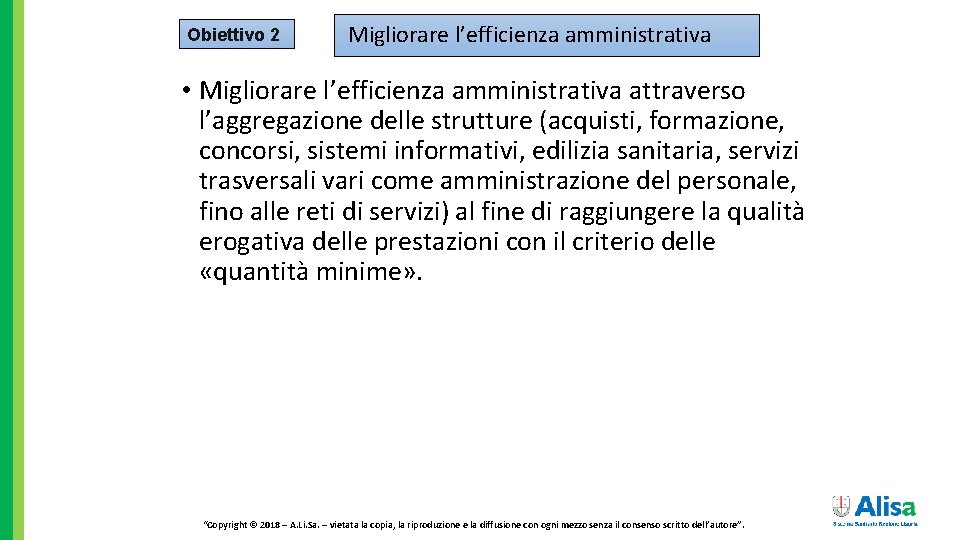 Obiettivo 2 Migliorare l’efficienza amministrativa • Migliorare l’efficienza amministrativa attraverso l’aggregazione delle strutture (acquisti,