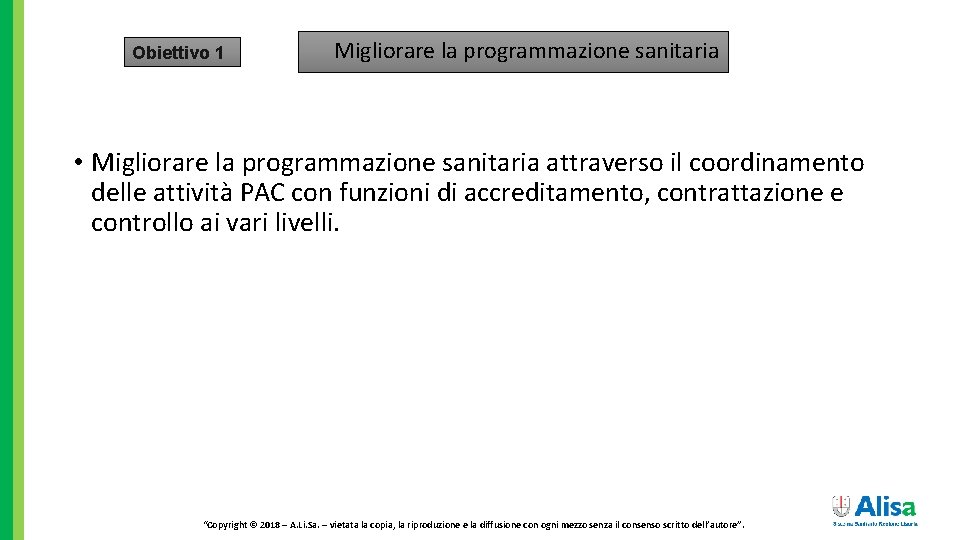 Obiettivo 1 Migliorare la programmazione sanitaria • Migliorare la programmazione sanitaria attraverso il coordinamento