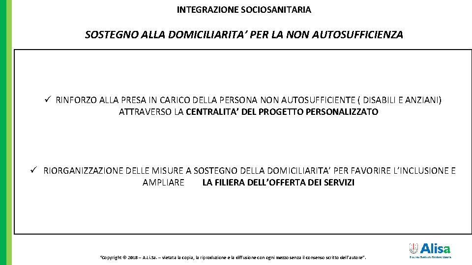 INTEGRAZIONE SOCIOSANITARIA SOSTEGNO ALLA DOMICILIARITA’ PER LA NON AUTOSUFFICIENZA ü RINFORZO ALLA PRESA IN