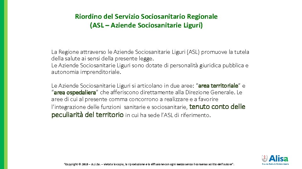 Riordino del Servizio Sociosanitario Regionale (ASL – Aziende Sociosanitarie Liguri) La Regione attraverso le