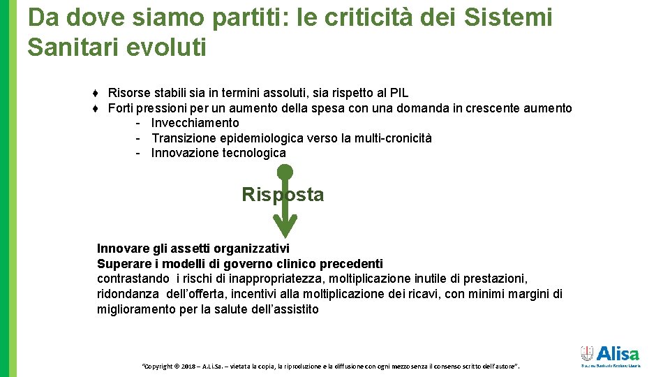 Da dove siamo partiti: le criticità dei Sistemi Sanitari evoluti ♦ Risorse stabili sia
