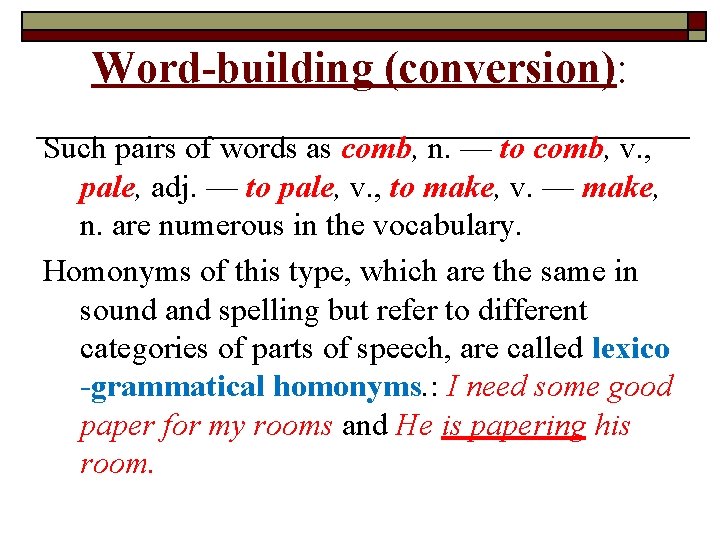 Word-building (conversion): Such pairs of words as comb, n. — to comb, v. ,
