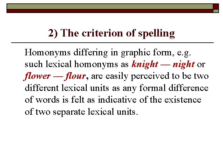 2) The criterion of spelling Homonyms differing in graphic form, e. g. such lexical