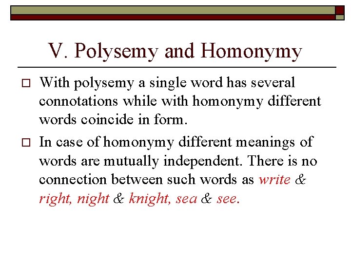 V. Polysemy and Homonymy o o With polysemy a single word has several connotations