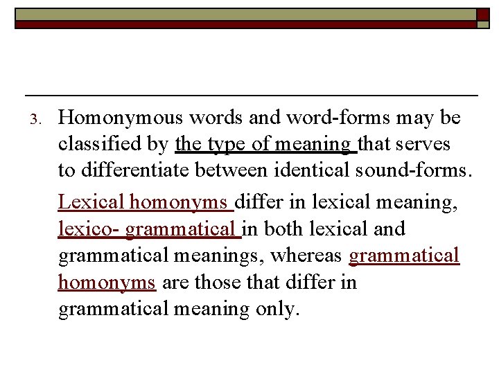 3. Homonymous words and word-forms may be classified by the type of meaning that