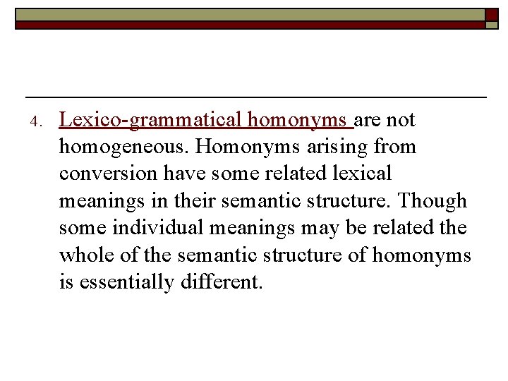 4. Lexico-grammatical homonyms are not homogeneous. Homonyms arising from conversion have some related lexical