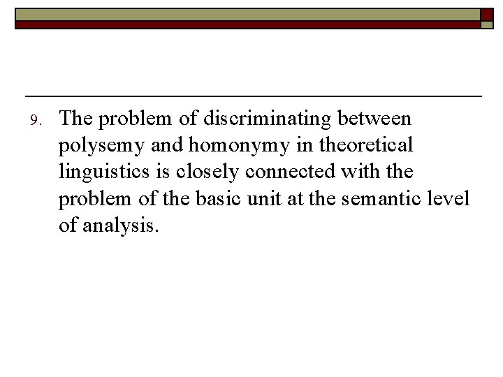 9. The problem of discriminating between polysemy and homonymy in theoretical linguistics is closely