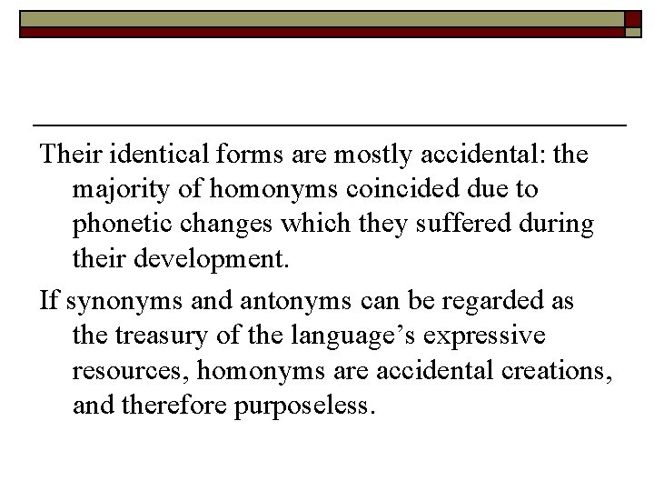 Their identical forms are mostly accidental: the majority of homonyms coincided due to phonetic