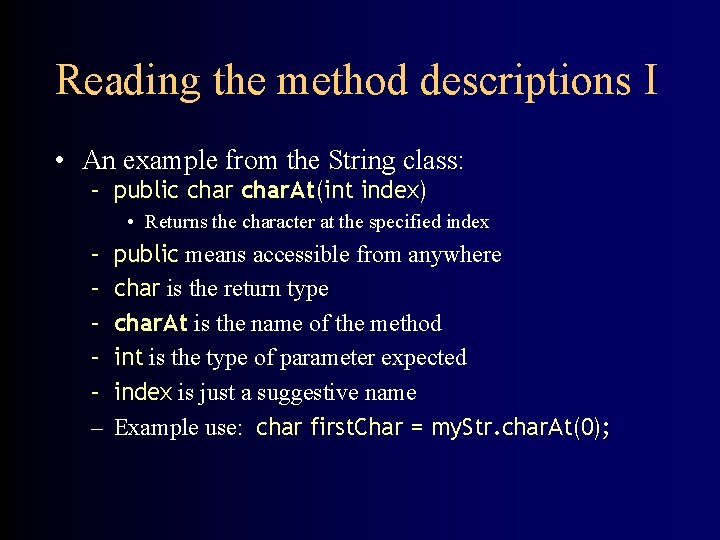 Reading the method descriptions I • An example from the String class: – public