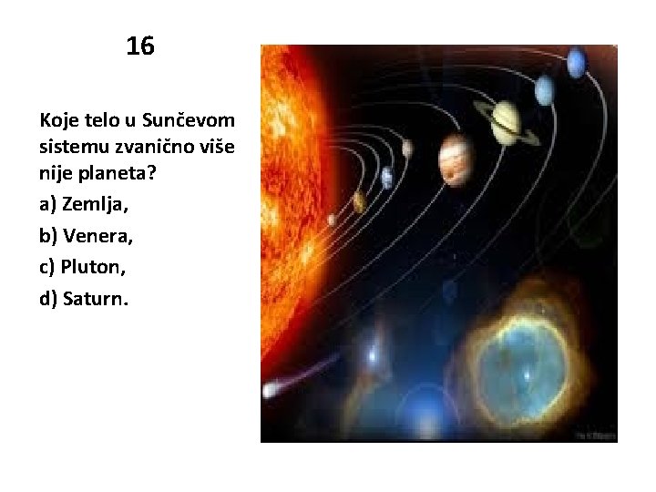16 Koje telo u Sunčevom sistemu zvanično više nije planeta? a) Zemlja, b) Venera,