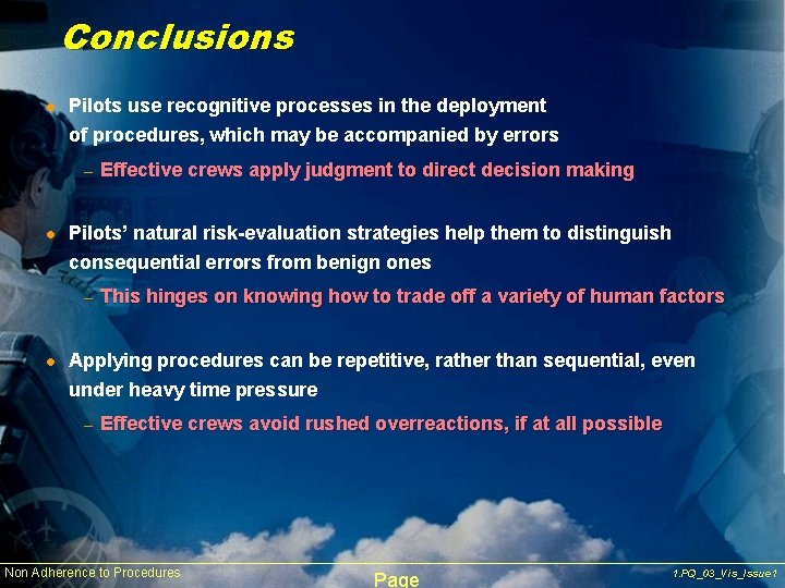 Conclusions l Pilots use recognitive processes in the deployment of procedures, which may be