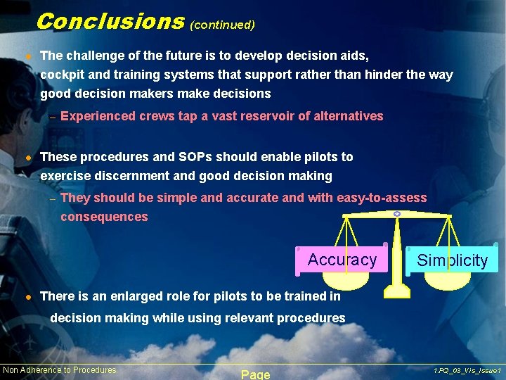 Conclusions (continued) l The challenge of the future is to develop decision aids, cockpit