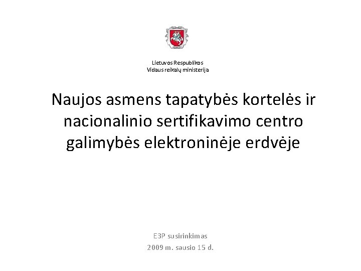 Lietuvos Respublikos Vidaus reikalų ministerija Naujos asmens tapatybės kortelės ir nacionalinio sertifikavimo centro galimybės