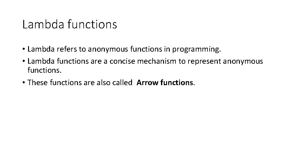 Lambda functions • Lambda refers to anonymous functions in programming. • Lambda functions are Lambda functions • Lambda refers to anonymous functions in programming. • Lambda functions are