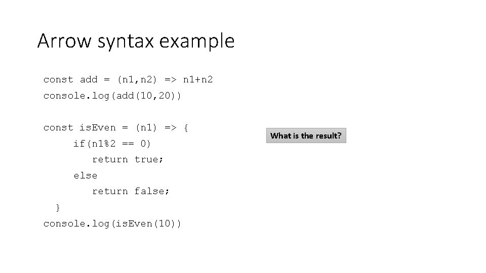 Arrow syntax example const add = (n 1, n 2) => n 1+n 2 Arrow syntax example const add = (n 1, n 2) => n 1+n 2
