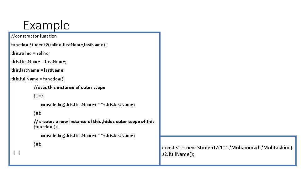 Example //constructor function Student 2(rollno, first. Name, last. Name) { this. rollno = rollno; Example //constructor function Student 2(rollno, first. Name, last. Name) { this. rollno = rollno;