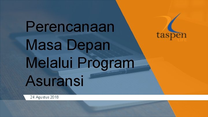 Perencanaan Masa Depan Melalui Program Asuransi 24 Agustus 2018 