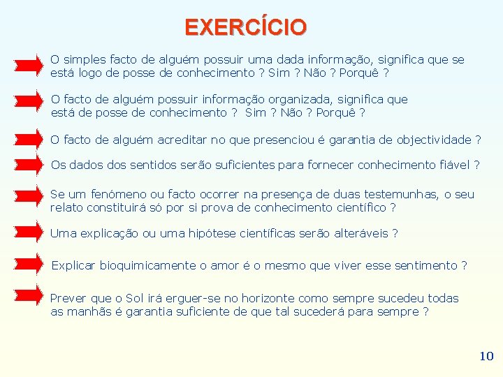 EXERCÍCIO O simples facto de alguém possuir uma dada informação, significa que se está EXERCÍCIO O simples facto de alguém possuir uma dada informação, significa que se está