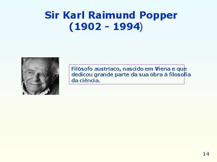 Sir Karl Raimund Popper (1902 - 1994 ) Filósofo austríaco, nascido em Viena e Sir Karl Raimund Popper (1902 - 1994 ) Filósofo austríaco, nascido em Viena e