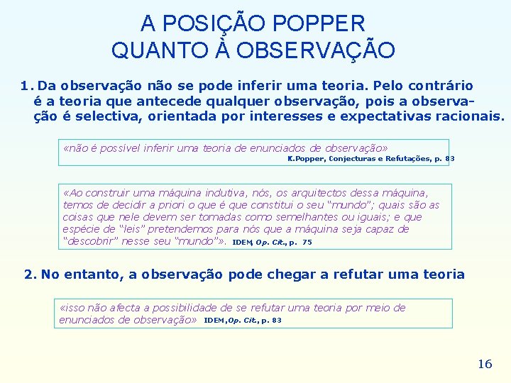 A POSIÇÃO POPPER QUANTO À OBSERVAÇÃO 1. Da observação não se pode inferir uma A POSIÇÃO POPPER QUANTO À OBSERVAÇÃO 1. Da observação não se pode inferir uma