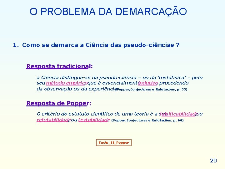 O PROBLEMA DA DEMARCAÇÃO 1. Como se demarca a Ciência das pseudo-ciências ? Resposta O PROBLEMA DA DEMARCAÇÃO 1. Como se demarca a Ciência das pseudo-ciências ? Resposta