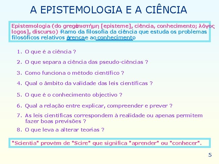 A EPISTEMOLOGIA E A CIÊNCIA Epistemologia (do grego ἐπιστήμη [episteme], ciência, conhecimento; λόγος logos],