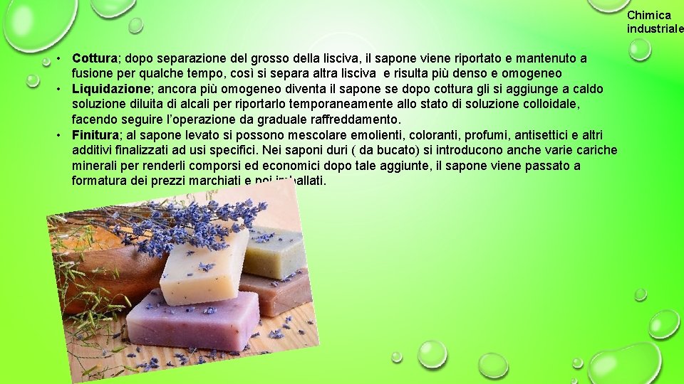 Chimica industriale • Cottura; dopo separazione del grosso della lisciva, il sapone viene riportato