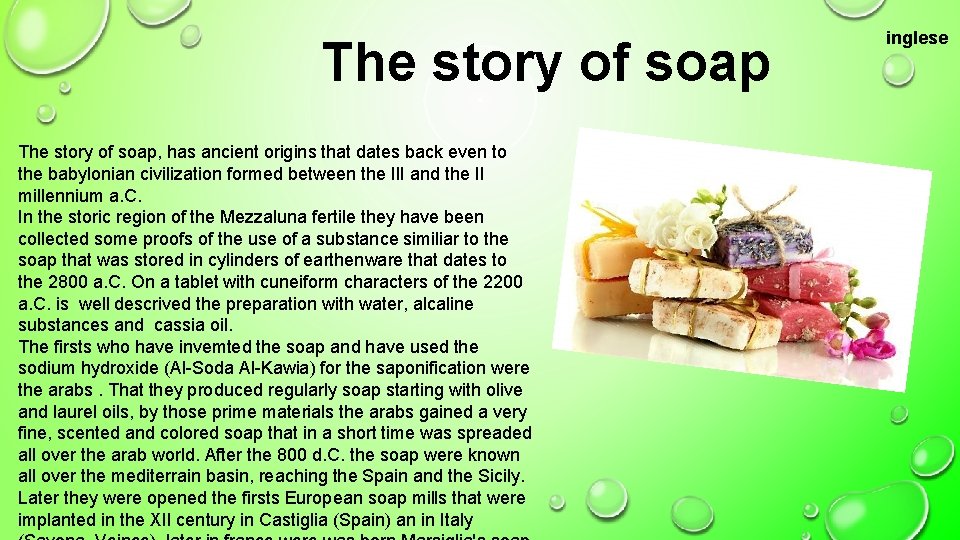 The story of soap, has ancient origins that dates back even to the babylonian