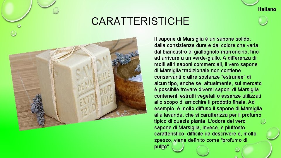 italiano CARATTERISTICHE Il sapone di Marsiglia è un sapone solido, dalla consistenza dura e