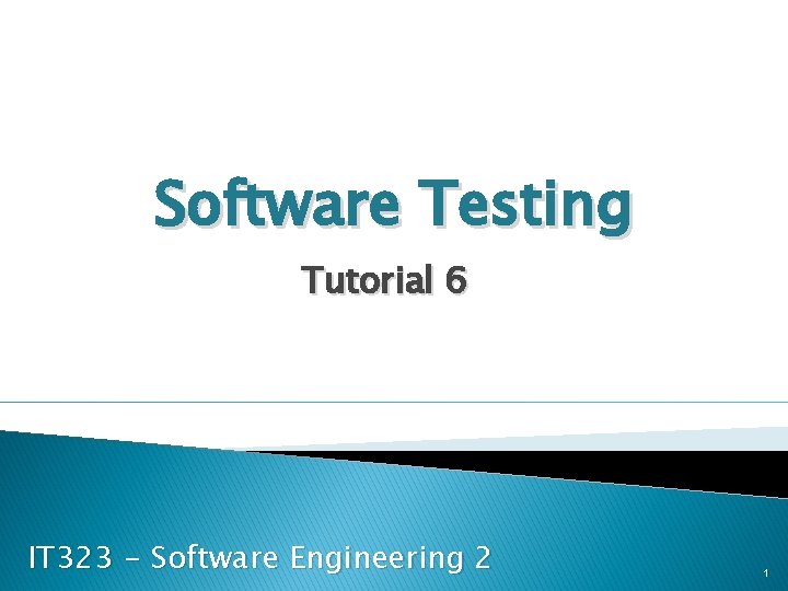 Software Testing Tutorial 6 IT 323 - Software Engineering 2 1 