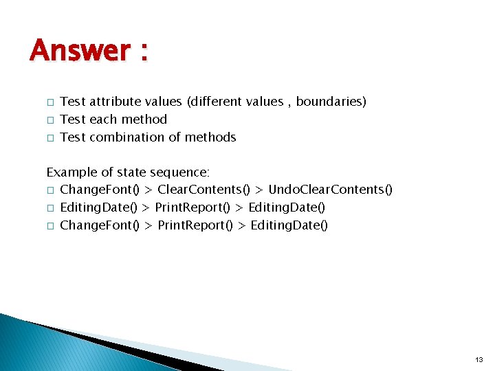 Answer : � � � Test attribute values (different values , boundaries) Test each