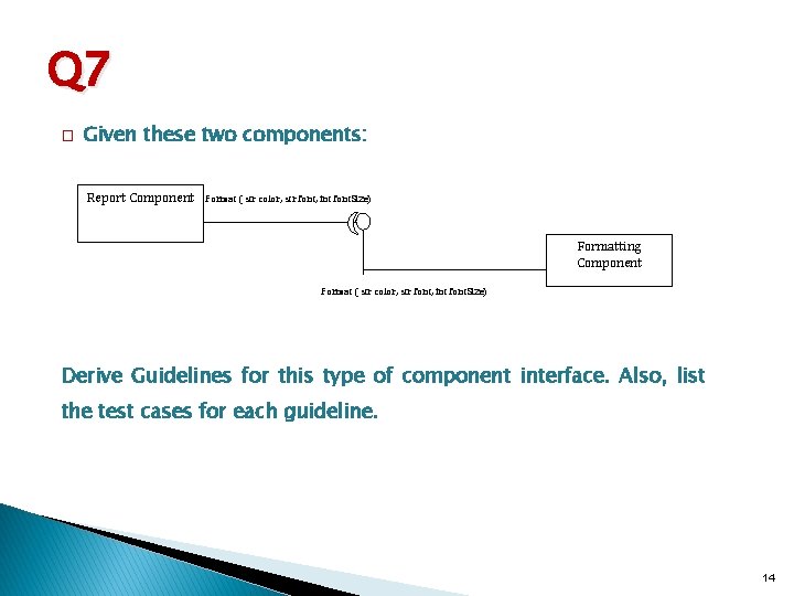 Q 7 � Given these two components: Report Component Format ( str color, str